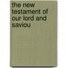 The New Testament Of Our Lord And Saviou by William Tyndale