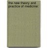 The New Theory And Practice Of Medicine: door Onbekend