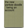 The New Yankee Doodle : Being An Account door E. Jane Gay
