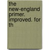 The New-England Primer. Improved. For Th door See Notes Multiple Contributors