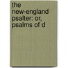 The New-England Psalter: Or, Psalms Of D door See Notes Multiple Contributors