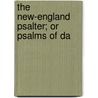 The New-England Psalter; Or Psalms Of Da by Unknown