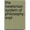The Newtonian System Of Philosophy: Expl door Onbekend