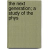 The Next Generation; A Study Of The Phys door Frances 1854 Jewett