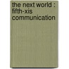 The Next World : Fifth-Xis Communication door Susan G. Horn