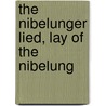 The Nibelunger Lied, Lay Of The Nibelung by Unknown
