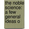 The Noble Science: A Few General Ideas O door Frederick Peter Delmï¿½ Radcliffe