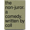 The Non-Juror. A Comedy. Written By Coll by Unknown