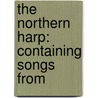 The Northern Harp: Containing Songs From door Onbekend