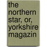 The Northern Star, Or, Yorkshire Magazin door Onbekend