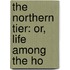 The Northern Tier: Or, Life Among The Ho