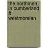 The Northmen In Cumberland & Westmorelan door Lld Robert Ferguson