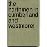 The Northmen In Cumberland And Westmorel door Onbekend