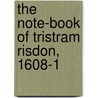 The Note-Book Of Tristram Risdon, 1608-1 by Tristram Risdon