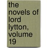 The Novels Of Lord Lytton, Volume 19 door Onbekend