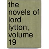 The Novels Of Lord Lytton, Volume 19 by Unknown