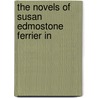 The Novels Of Susan Edmostone Ferrier In door Onbekend