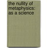 The Nullity Of Metaphysics: As A Science door Onbekend