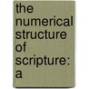 The Numerical Structure Of Scripture: A door Onbekend