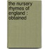 The Nursery Rhymes Of England : Obtained