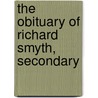 The Obituary Of Richard Smyth, Secondary by Sir Henry Ellis