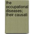The Occupational Diseases; Their Causati