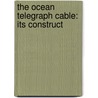 The Ocean Telegraph Cable: Its Construct door Onbekend