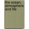 The Ocean, Atmosphere And Life door Lise Reclus