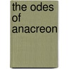 The Odes Of Anacreon door Onbekend