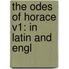 The Odes Of Horace V1: In Latin And Engl door Onbekend