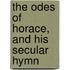 The Odes Of Horace, And His Secular Hymn