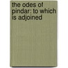 The Odes Of Pindar: To Which Is Adjoined door Onbekend