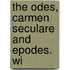 The Odes, Carmen Seculare And Epodes. Wi