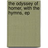 The Odyssey Of Homer, With The Hymns, Ep by Theodore Alois Buckley