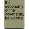 The Oeconomy Of The Covenants, Between G door Herman Witsius