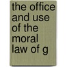 The Office And Use Of The Moral Law Of G door Onbekend