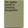 The Ogden Family In America, Elizabethto door William Ogden Wheeler