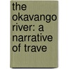 The Okavango River: A Narrative Of Trave door Karl Johan Andersson