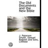 The Old Documents And The New Bible door J. Paterson Smyth
