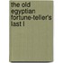 The Old Egyptian Fortune-Teller's Last L