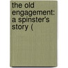 The Old Engagement: A Spinster's Story ( door Onbekend