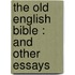The Old English Bible : And Other Essays