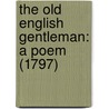 The Old English Gentleman: A Poem (1797) door Onbekend