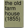 The Old Farm House (1855) door Onbekend