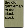 The Old Gentleman Of The Black Stock door Onbekend