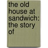 The Old House At Sandwich: The Story Of by Joseph Hatton