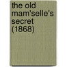 The Old Mam'Selle's Secret (1868) by Unknown