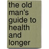 The Old Man's Guide To Health And Longer door Onbekend
