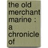 The Old Merchant Marine : A Chronicle Of