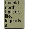The Old North Trail; Or, Life, Legends A door Walter McClintock